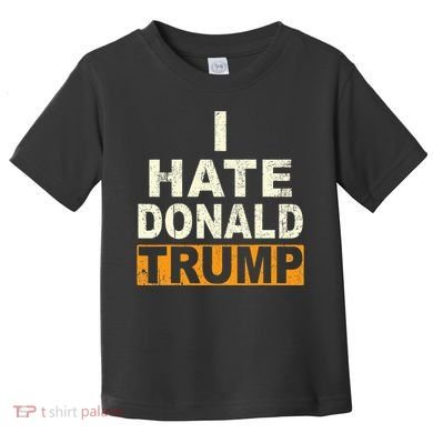 Funny I Hate Donald Trump Toddler T-Shirt