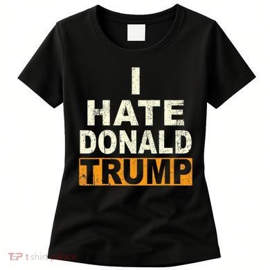 Funny I Hate Donald Trump Women's T-Shirt