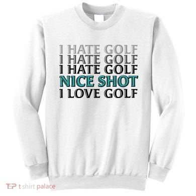 Funny I Hate Love Golf Nice Shot Sweatshirt