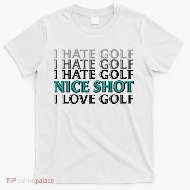 Funny I Hate Love Golf Nice Shot T-Shirt