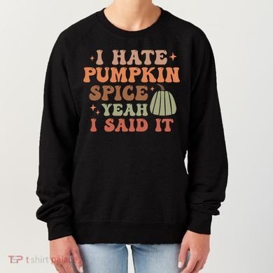 Funny I Hate Pumpkin Spice Yeah I Said It Anti Pumpkin Spice Women's Sweatshirt