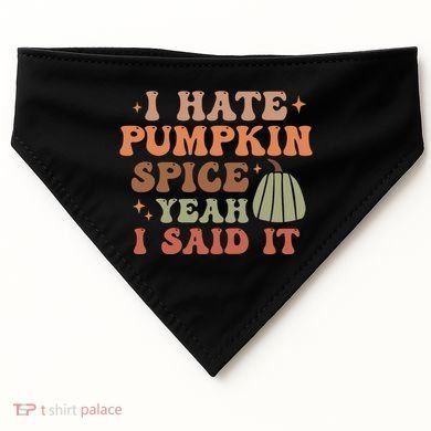 Funny I Hate Pumpkin Spice Yeah I Said It Anti Pumpkin Spice USA-Made Doggie Bandana