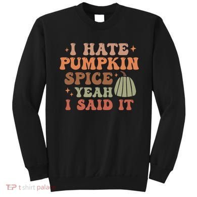 Funny I Hate Pumpkin Spice Yeah I Said It Anti Pumpkin Spice Sweatshirt