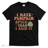 Funny I Hate Pumpkin Spice Yeah I Said It Anti Pumpkin Spice T-Shirt thumb 0