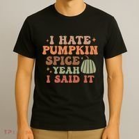 Funny I Hate Pumpkin Spice Yeah I Said It Anti Pumpkin Spice T-Shirt thumb 3