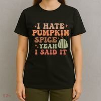 Funny I Hate Pumpkin Spice Yeah I Said It Anti Pumpkin Spice T-Shirt thumb 4