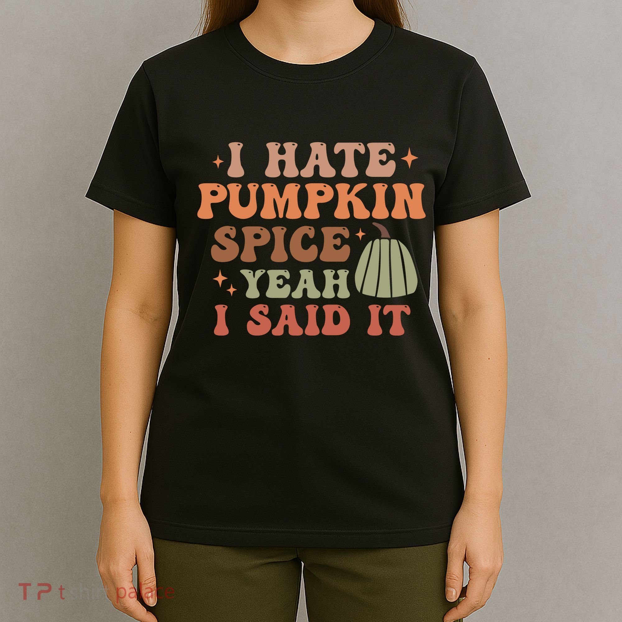 Funny I Hate Pumpkin Spice Yeah I Said It Anti Pumpkin Spice T-Shirt