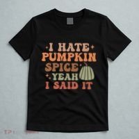 Funny I Hate Pumpkin Spice Yeah I Said It Anti Pumpkin Spice T-Shirt thumb 5