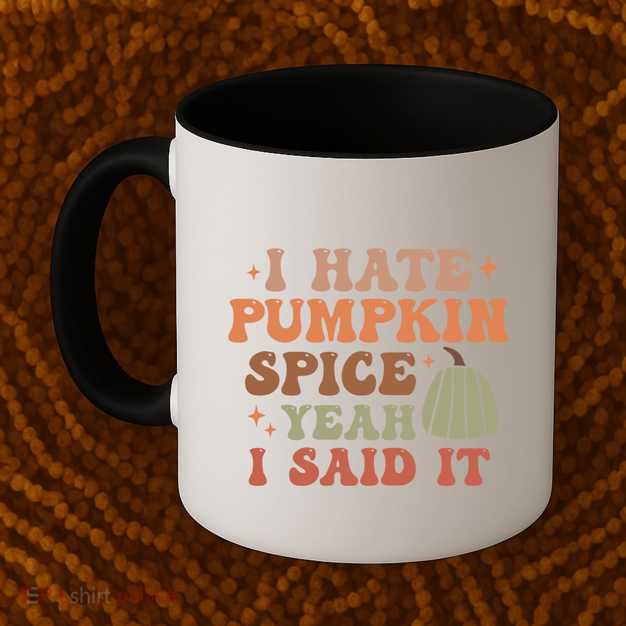 Funny I Hate Pumpkin Spice Yeah I Said It Anti Pumpkin Spice Coffee Mug