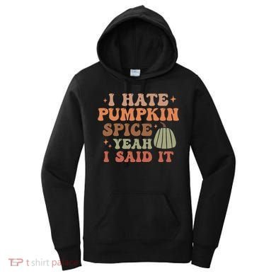 Funny I Hate Pumpkin Spice Yeah I Said It Anti Pumpkin Spice Women's Hoodie