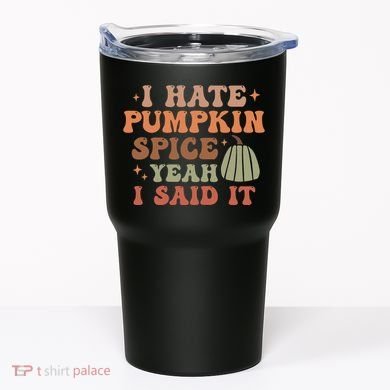 Funny I Hate Pumpkin Spice Yeah I Said It Anti Pumpkin Spice Tumbler