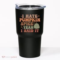 Funny I Hate Pumpkin Spice Yeah I Said It Anti Pumpkin Spice Tumbler thumb 0