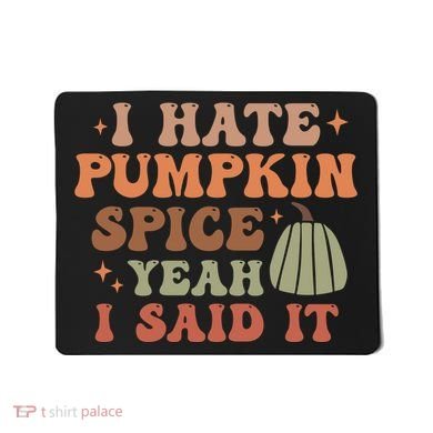 Funny I Hate Pumpkin Spice Yeah I Said It Anti Pumpkin Spice Mousepad