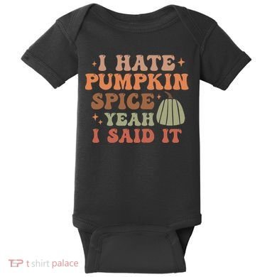 Funny I Hate Pumpkin Spice Yeah I Said It Anti Pumpkin Spice Baby Bodysuit