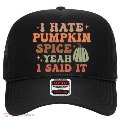 Funny I Hate Pumpkin Spice Yeah I Said It Anti Pumpkin Spice Hat