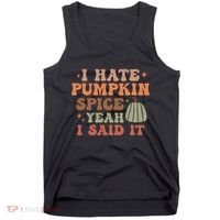 Funny I Hate Pumpkin Spice Yeah I Said It Anti Pumpkin Spice Tank Top thumb 0