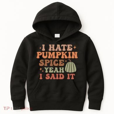 Funny I Hate Pumpkin Spice Yeah I Said It Anti Pumpkin Spice Kids Hoodie