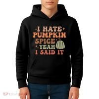 Funny I Hate Pumpkin Spice Yeah I Said It Anti Pumpkin Spice Kids Hoodie thumb 4