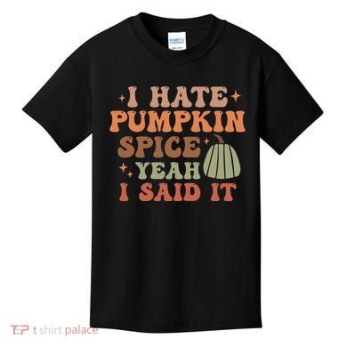 Funny I Hate Pumpkin Spice Yeah I Said It Anti Pumpkin Spice Kids T-Shirt