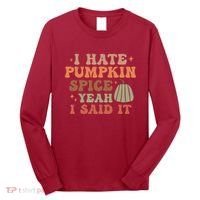 Funny I Hate Pumpkin Spice Yeah I Said It Anti Pumpkin Spice Long Sleeve Shirt thumb 0