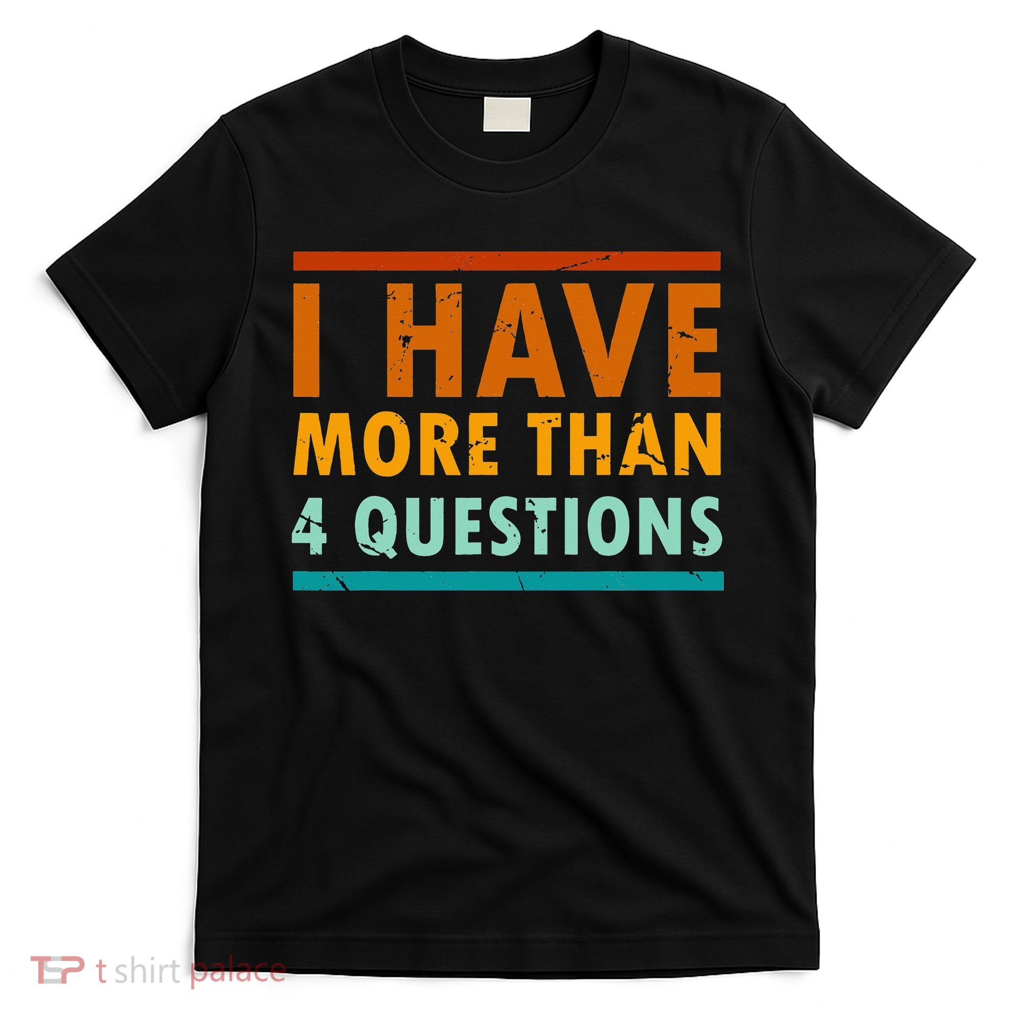 Funny I Have More Than Four Questions Passover T-Shirt
