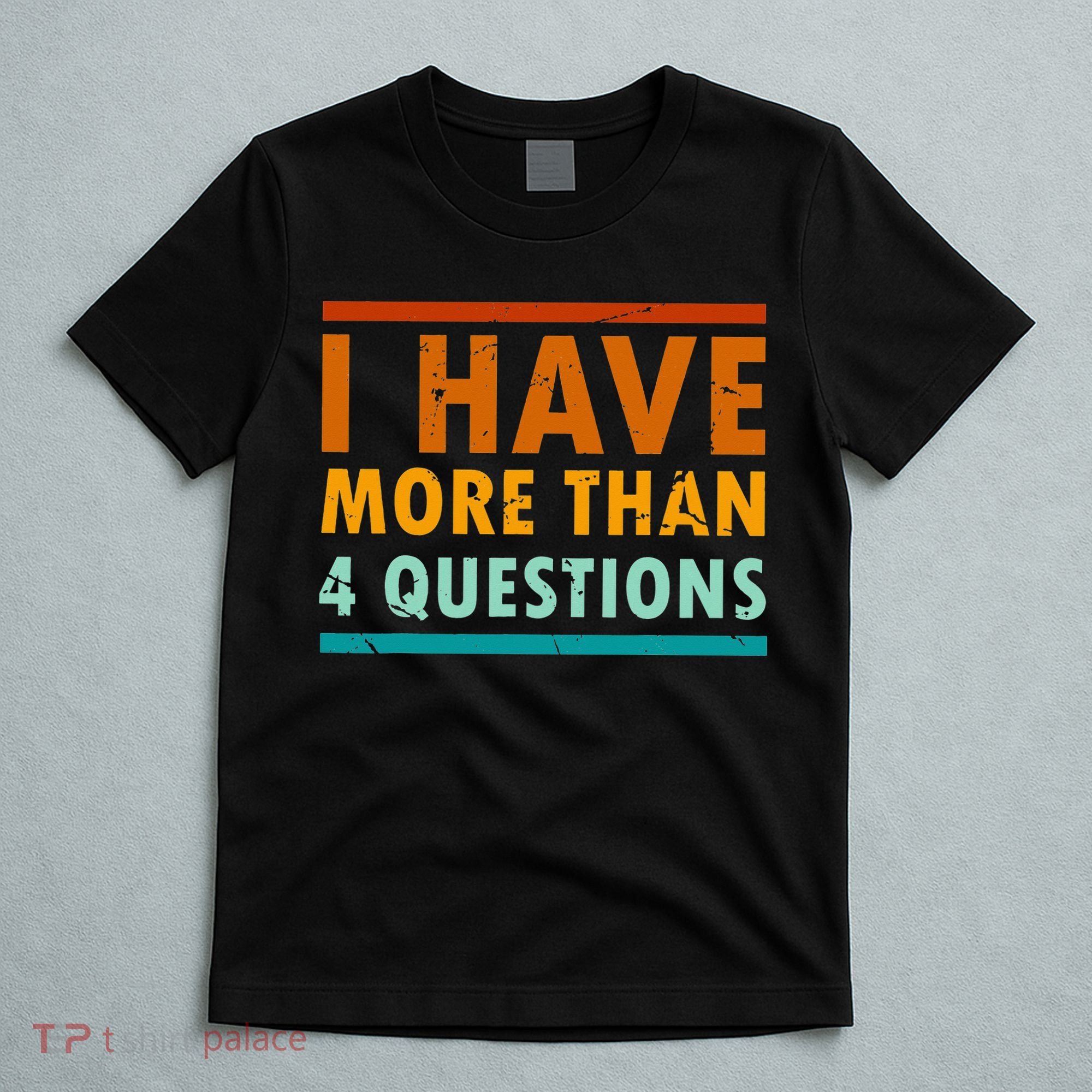 Funny I Have More Than Four Questions Passover T-Shirt