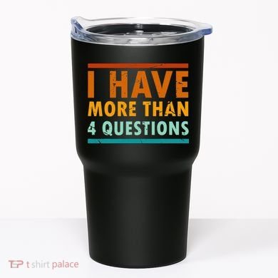 Funny I Have More Than Four Questions Passover Tumbler