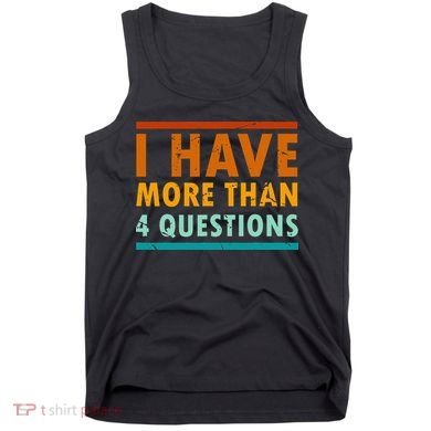 Funny I Have More Than Four Questions Passover Tank Top