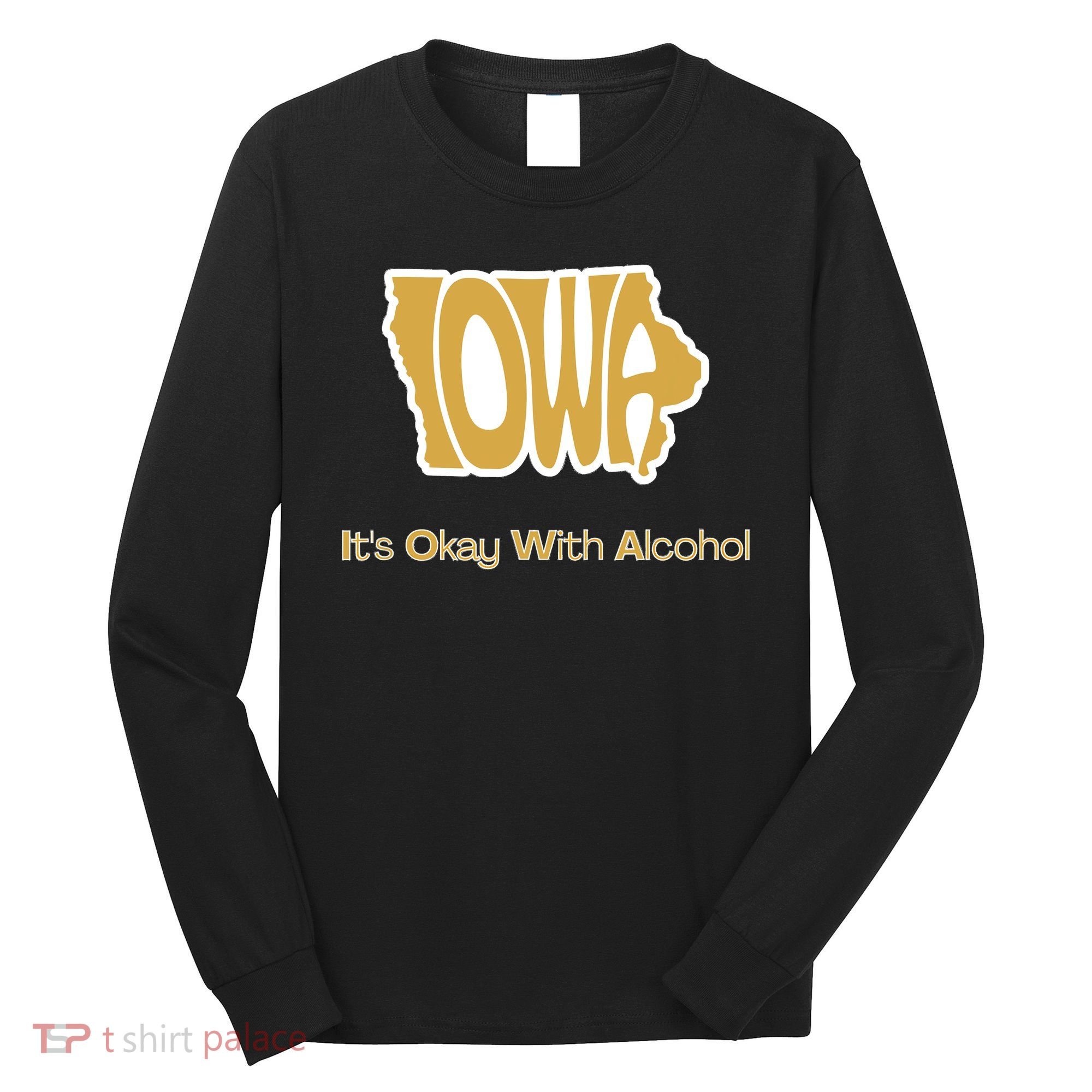 Funny Iowa Its Okay With Alcohol Iowa Joke Gift Long Sleeve Shirt