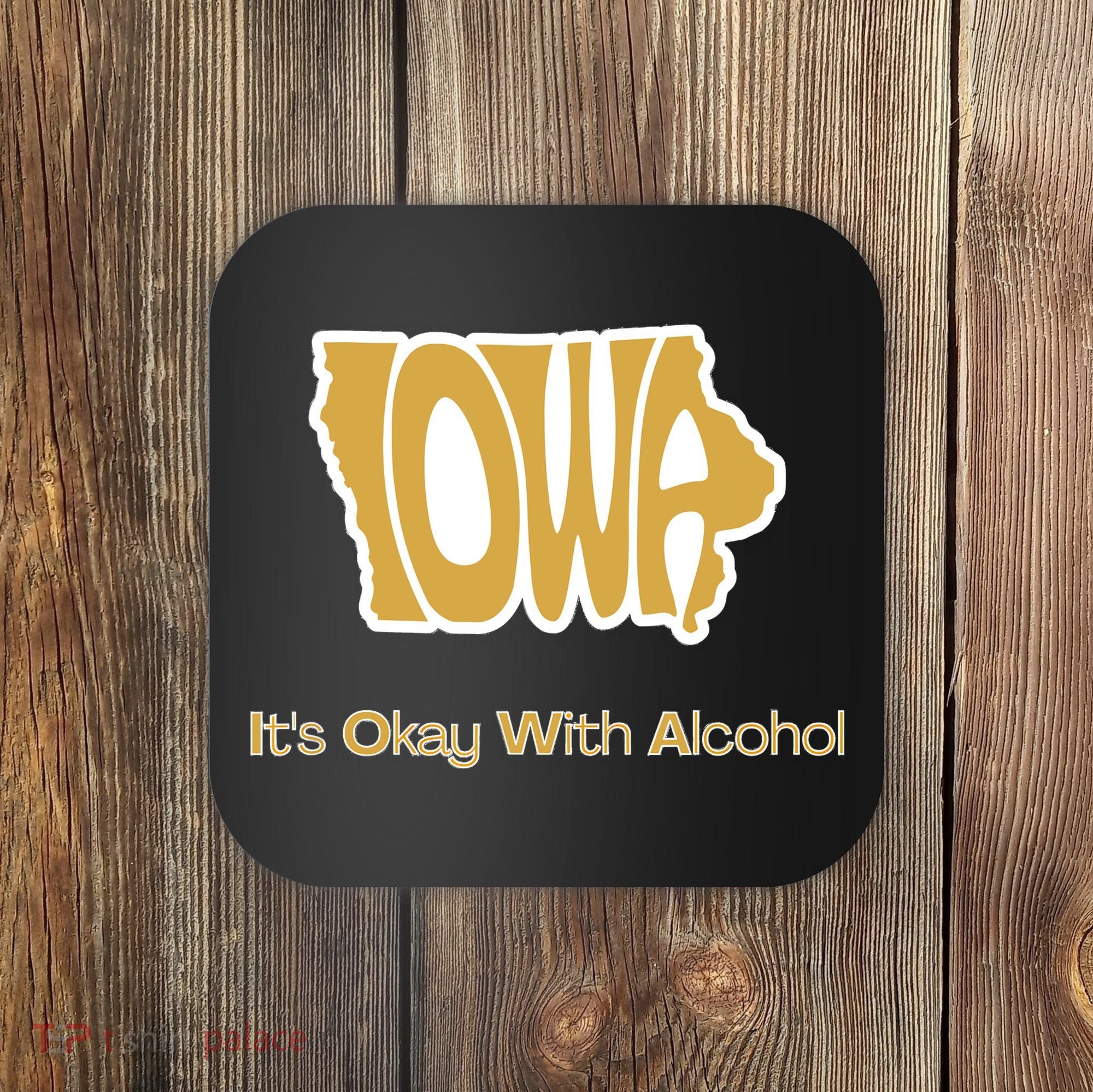 Funny Iowa Its Okay With Alcohol Iowa Joke Gift Coaster