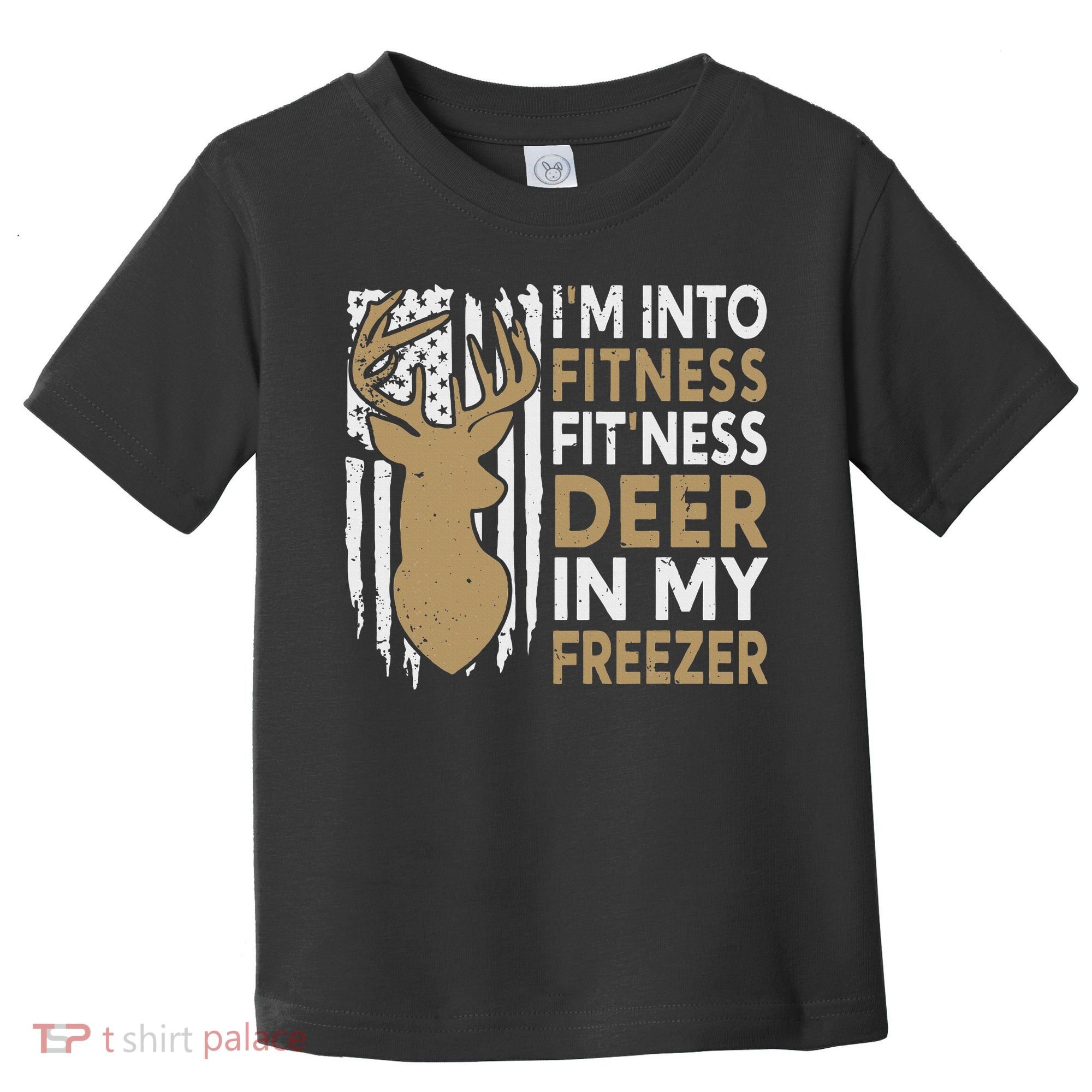 Funny I'm Into Fitness Fit'Ness Deer In My Freezer Deer Toddler T-Shirt