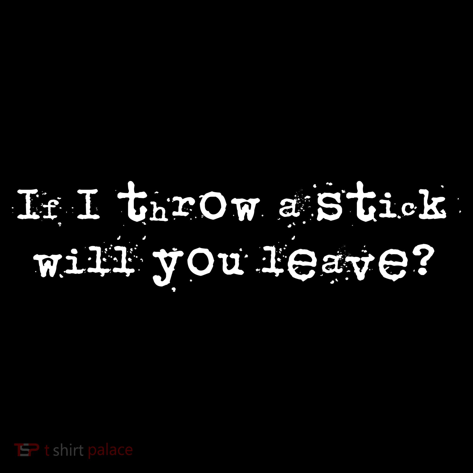 Funny If I Throw A Stick Will You Leave Button