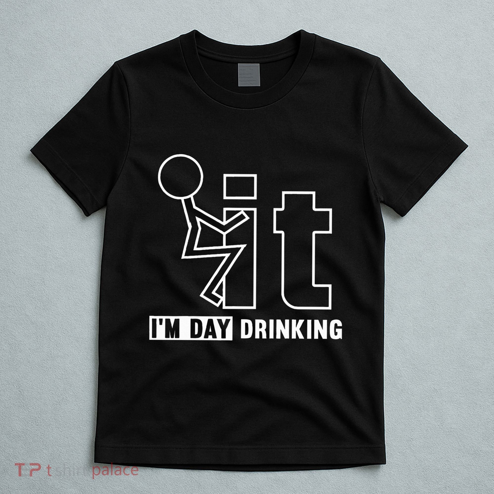 F It IM Day Drinking Funny Drink T-Shirt