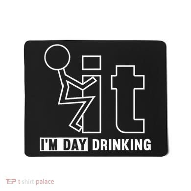 F It IM Day Drinking Funny Drink Mousepad
