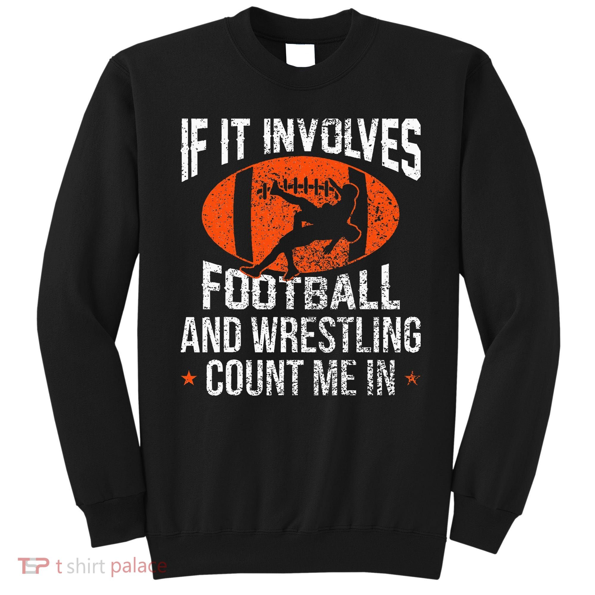 Funny If It Involves Football and Wrestling Count Me Fan  Sweatshirt