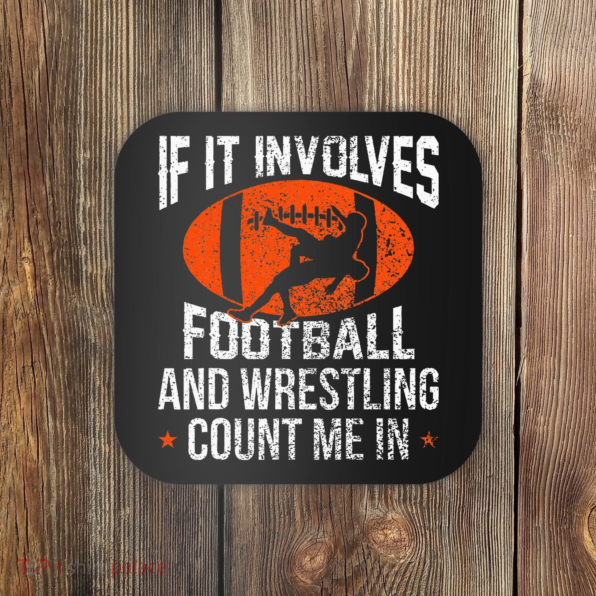 Funny If It Involves Football and Wrestling Count Me Fan  Coaster