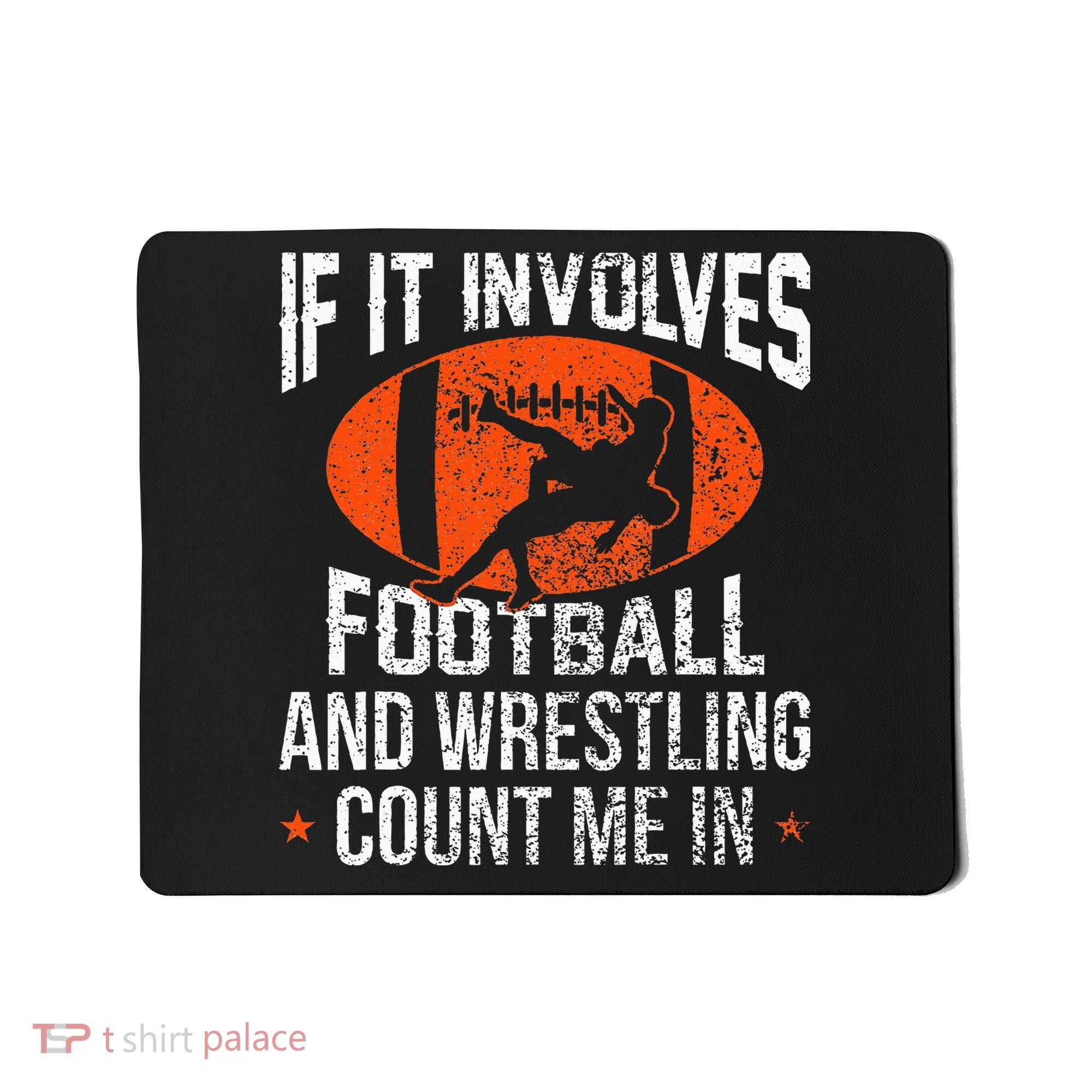 Funny If It Involves Football and Wrestling Count Me Fan  Mousepad