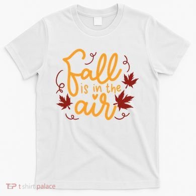 Fall Is In The Air Nature Cute T-Shirt