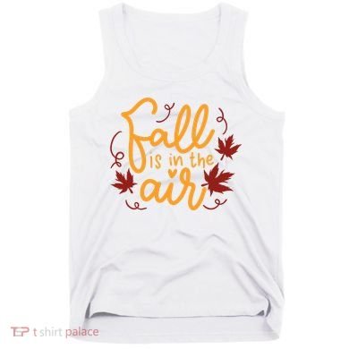 Fall Is In The Air Nature Cute Tank Top