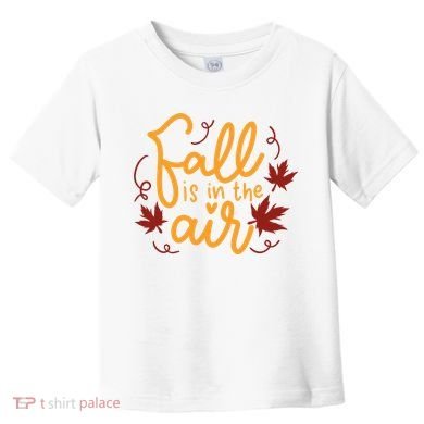 Fall Is In The Air Nature Cute Toddler T-Shirt