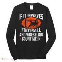 Funny If It Involves Football And Wrestling Count Me Fan Long Sleeve Shirt thumb 0