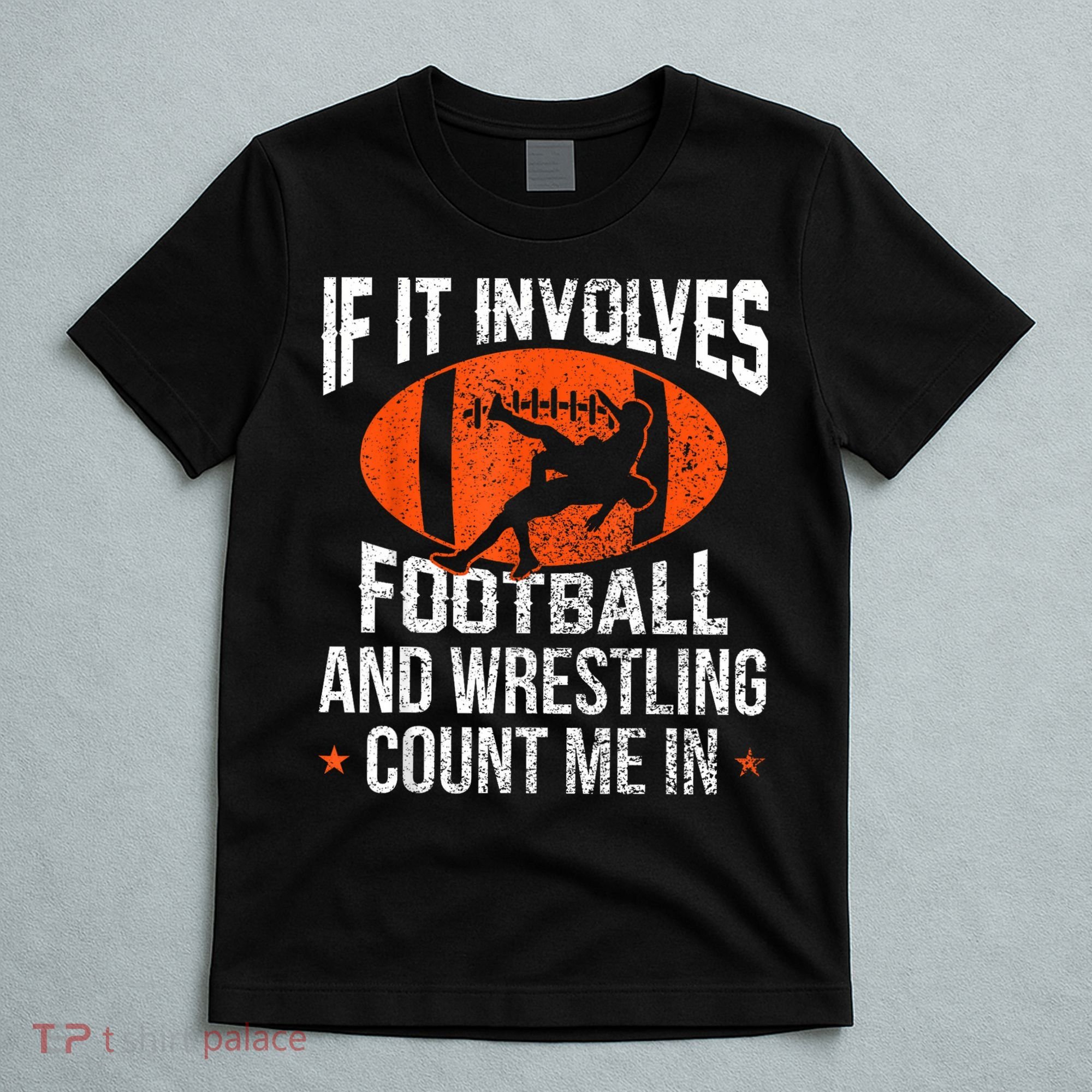 Funny If It Involves Football And Wrestling Count Me Fan T-Shirt