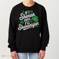 Funny If I Shenan Once I’Ll Shenanigan St Patricks Day Women's Sweatshirt thumb 0