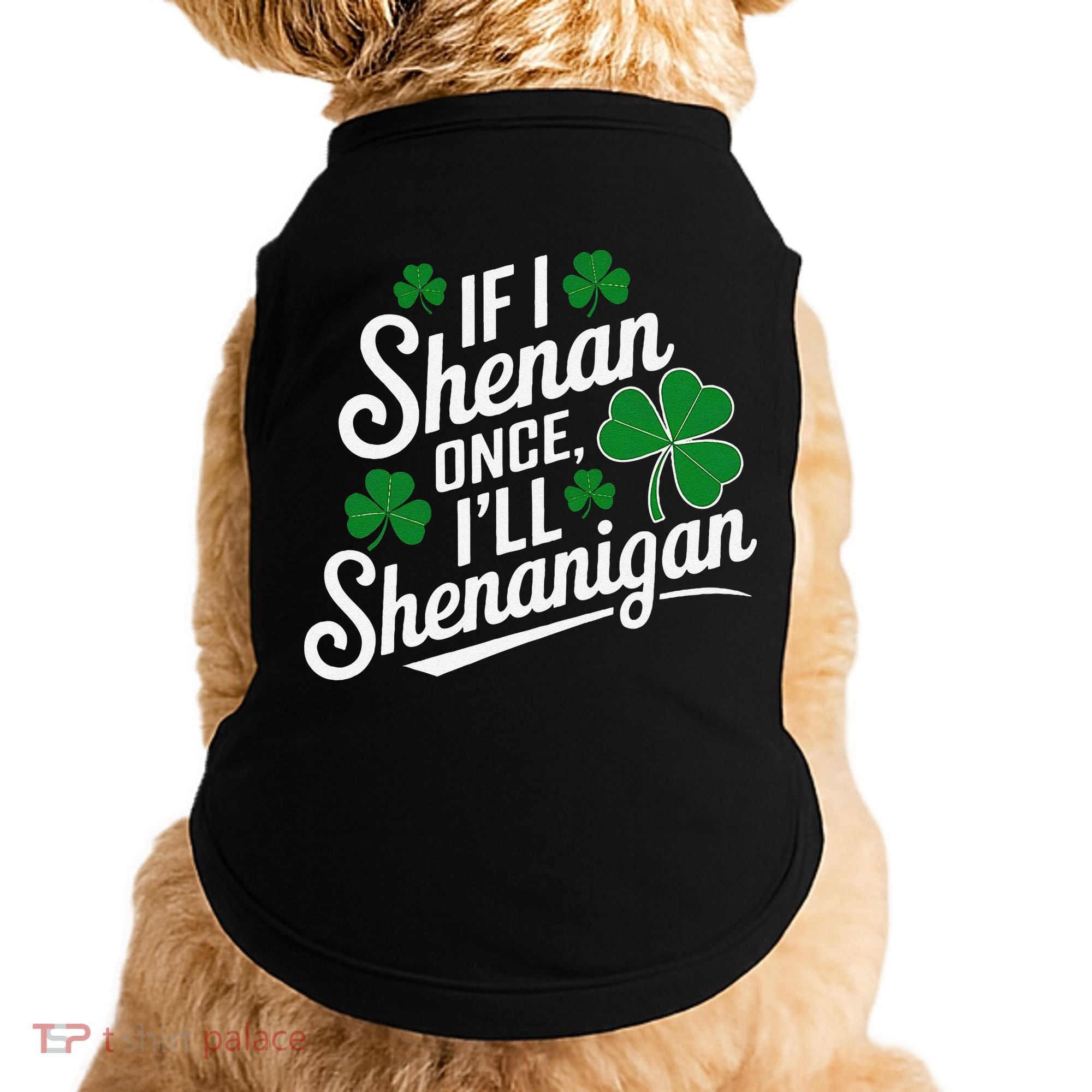 Funny If I Shenan Once I’Ll Shenanigan St Patricks Day Doggie Tank