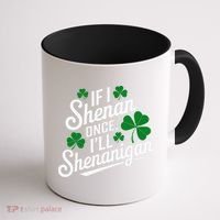 Funny If I Shenan Once I’Ll Shenanigan St Patricks Day Coffee Mug thumb 1