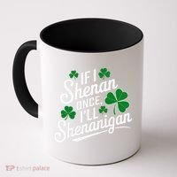 Funny If I Shenan Once I’Ll Shenanigan St Patricks Day Coffee Mug thumb 0