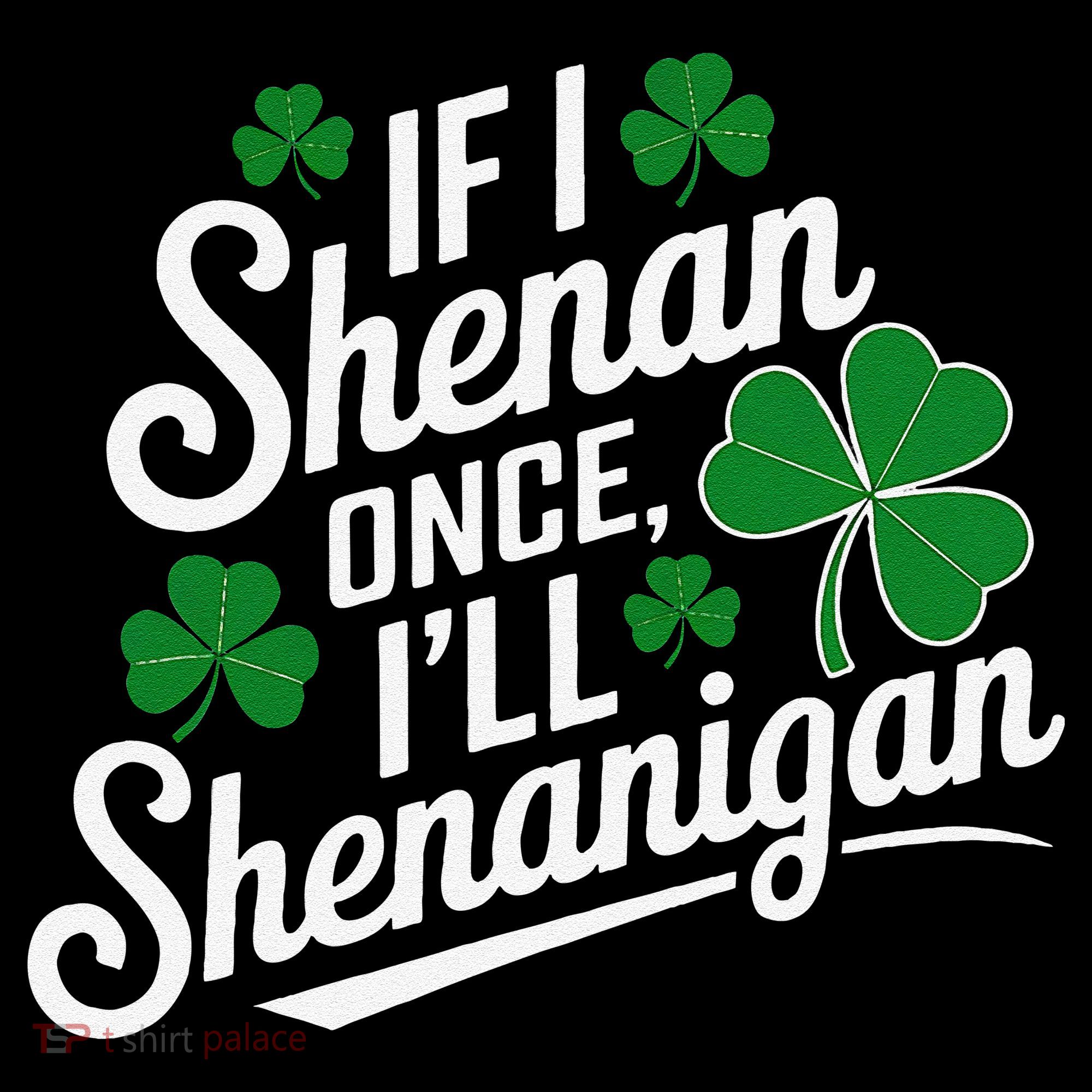 Funny If I Shenan Once I’Ll Shenanigan St Patricks Day Coffee Mug