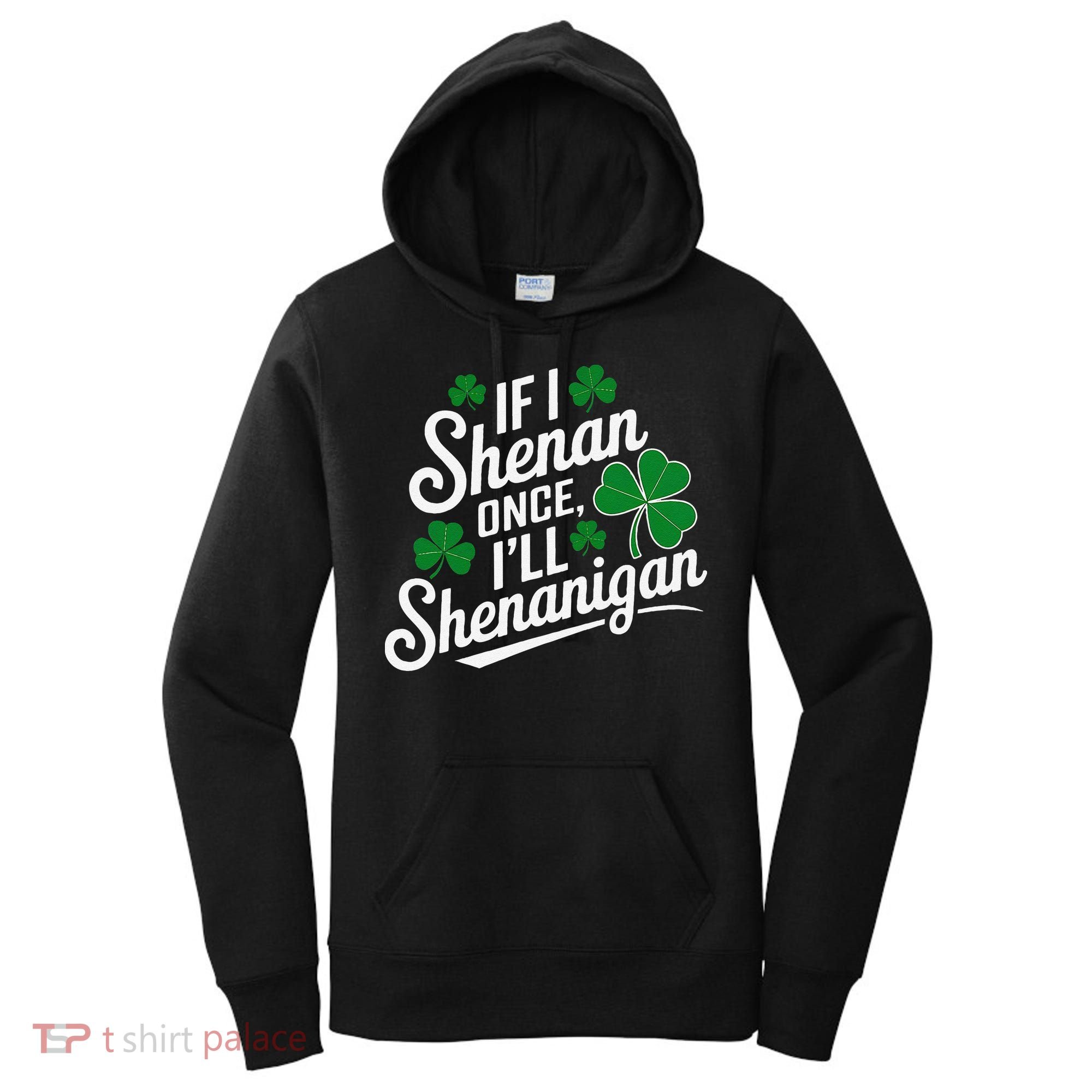 Funny If I Shenan Once I’Ll Shenanigan St Patricks Day Women's Hoodie