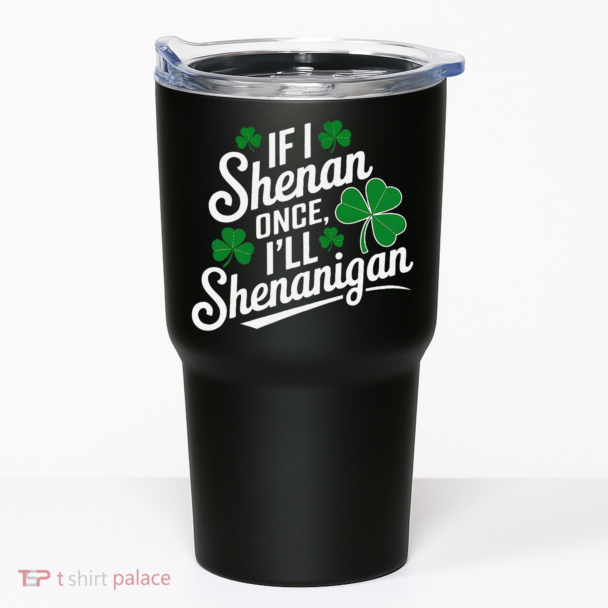 Funny If I Shenan Once I’Ll Shenanigan St Patricks Day Tumbler