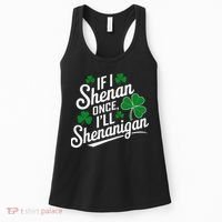 Funny If I Shenan Once I’Ll Shenanigan St Patricks Day Women's Tank Top thumb 0
